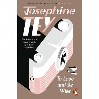 Josephine Tey To Love And Be Wise