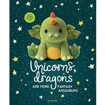 Unicorns Dragons and More Fantasy Amigurumi: Bring 14 Magical Characters to Life! Volume 1