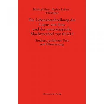 Die Lebensbeschreibung des Lupus von Sens und der merowingische Machtwechsel von 613/14
