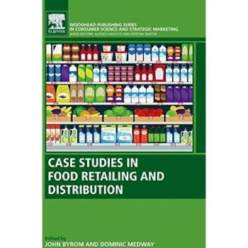 Case Studies in Food Retailing and Distribution: A volume in the Consumer Science and Strategic Marketing series (Woodhead Publishing Series in Consumer Science and Strategic Marketing)