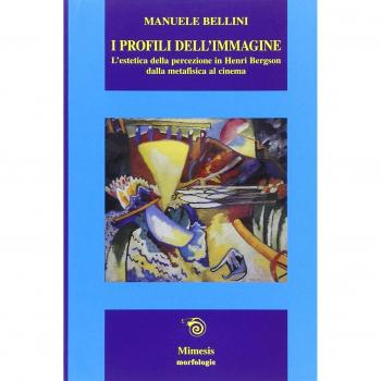 I profili dell'immagine. L'estetica della percezione in Henri Bergson. Dalla metafisica al cinema