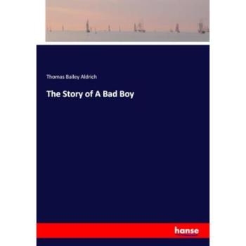 The Story of A Bad Boy, Belletristik von Thomas Bailey Aldrich