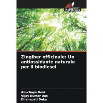 Devi, Anuchaya: Zingiber officinale: Un antiossidante naturale per il biodiesel