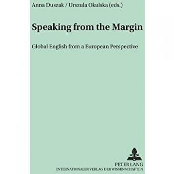 Anna Duszak Speaking From The Margin: Global English From A European Perspective (Polish Studies In English Language And Literature)