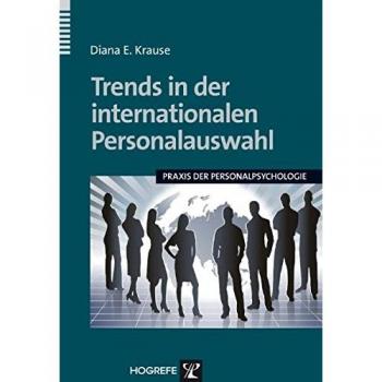 Krause, Diana E. Trends In Der Internationalen Personalauswahl: Praxis Der Personalpsychologie