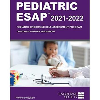 Pediatric ESAP 2021-2022 Pediatric Endocrine Self-Assessment Program Questions, Answers, Discussions