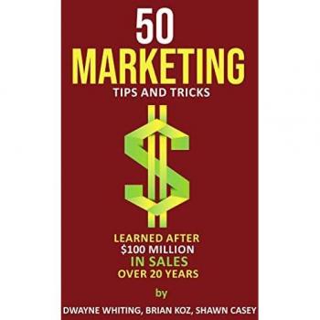 50 Marketing Tips & Tricks Learned After $100 Million in Sales Over 20 Years