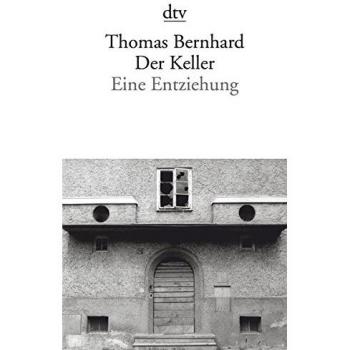 Thomas Bernhard Der Keller: Eine Entziehung