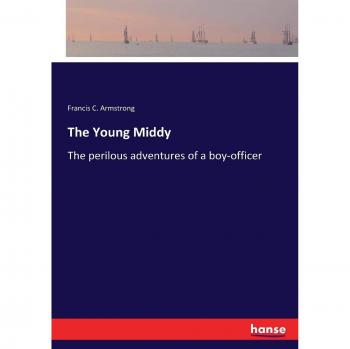 The Young Middy: The perilous adventures of a boy-officer