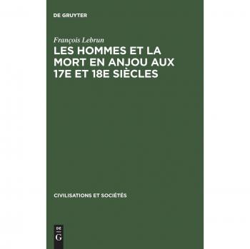 Les hommes et la mort en Anjou aux 17e et 18e siècles: Essai de démographie et de psychologie historiques