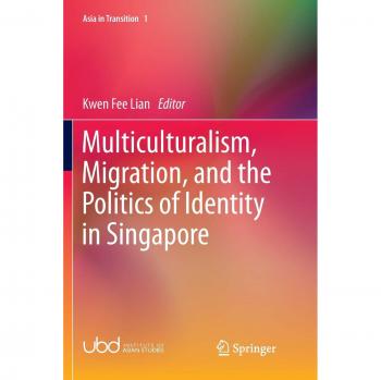 Multiculturalism, Migration, and the Politics of Identity in Singapore