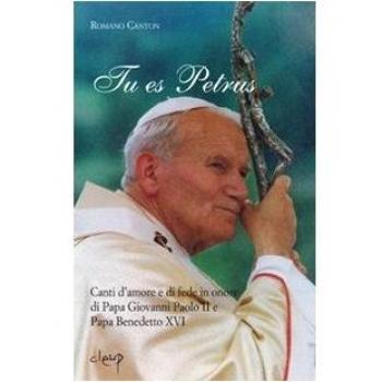 Tu es Petrus. Canti d'amore e di fede in onore di papa Giovanni Paolo II e papa Benedetto XVI
