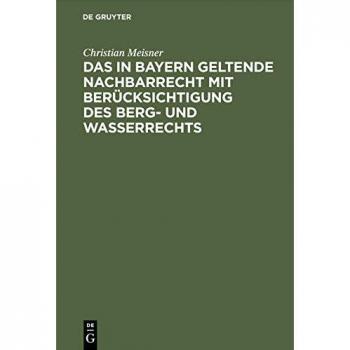 Das in Bayern geltende Nachbarrecht mit Berücksichtigung des Berg