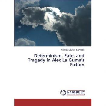 Determinism, Fate, and Tragedy in Alex La Guma's Fiction