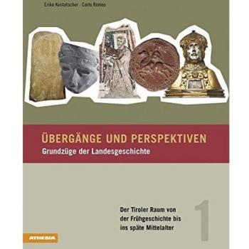 ÃbergÃ¤nge und Perspektiven. GrundzÃ¼ge der Landesgeschichte. Der Tiroler Raum von der FrÃ¼hgeschichte bis ins spÃ¤te Mittelalter (Vol. 1)