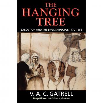 The Hanging Tree: Execution and the English People 1770-1868