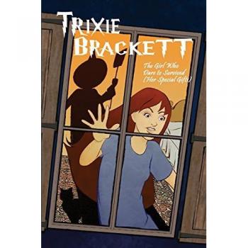 Trixie Brackett: The Girl Who Dare to Survived (Her Special Gifts)