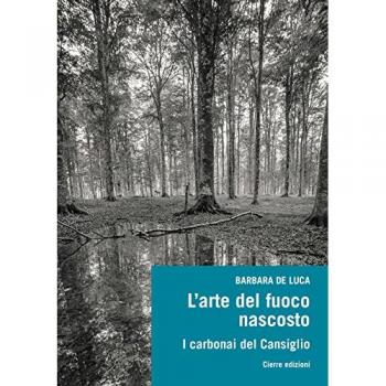 L'arte del fuoco nascosto. I carbonai del Cansiglio