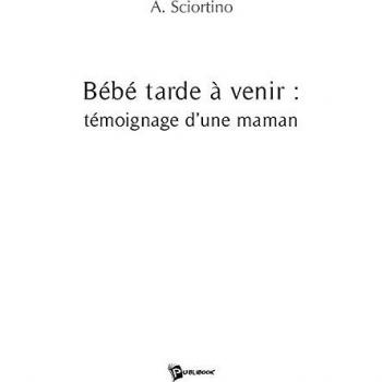 A.Sciortino A.Sciortino Bébé Tarde À Venir : Témoignage D'Une Maman