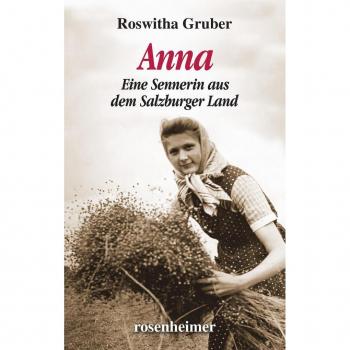 Roswitha Gruber Anna: Eine Sennerin Aus Dem Salzburger Land