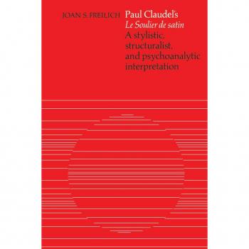 Paul Claudels Le Soulier de satin by Joan S Freilich