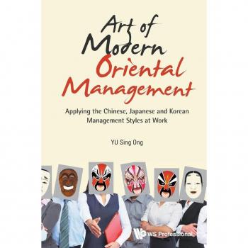 Art of Modern Oriental Management: Applying the Chinese, Japanese and Korean Management Styles at Work
