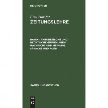 Theoretische und rechtliche Grundlagen. Nachricht und Meinung. Sprache und Form (Sammlung Göschen, 1039/1039a)