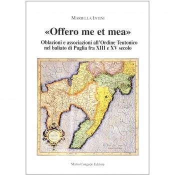 Offero me et mea. Associazione all'ordine teutonico nel baliato di Puglia fra XIII e XV secolo