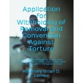 Application for Withholding of Removal and Convention Against Torture: If you have been tortured and/or don't qualify for asylum, CATS might be the relief you should seek in Immigration Court