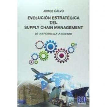 EVOLUCIÓN ESTRATÉGICA DEL SUPPLY CHAIN MANAGEMENT: desde la eficiencia a la agilidad