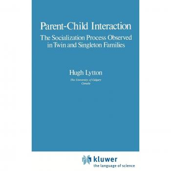 Parent-Child Interaction: The Socialization Process Observed in Twin and Singleton Families: The Socialization Process Observed in Twin Singleton Families