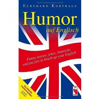 Humor auf Englisch. Funny stories, jokes, limericks and puzzles to brush up your English: Das nützliche Freizeitvergnügen mit Vokabelerklärung