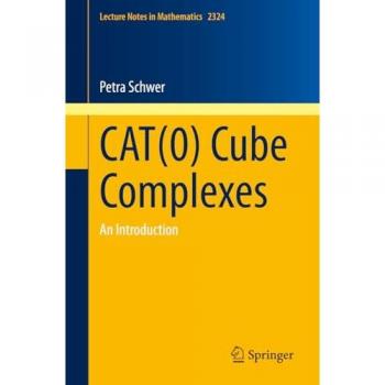 Petra Schwer Cat(0) Cube Complexes: An Introduction (Lecture Notes In Mathematics, 2324, Band 2324)