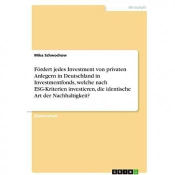 Fördert jedes Investment von privaten Anlegern in Deutschland in Investmentfonds, welche nach ESG-Kriterien investieren, die identische Art der Nachhaltigkeit?