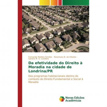Da efetividade do Direito à Moradia na cidade de Londrina/PR: Dos programas habitacionais dentro do contexto do Direito Fundamental e Social à Moradia