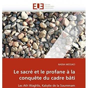 Le sacré et le profane à la conquête du cadre bâti: Les Ath Waghlis, Kabylie de la Soummam