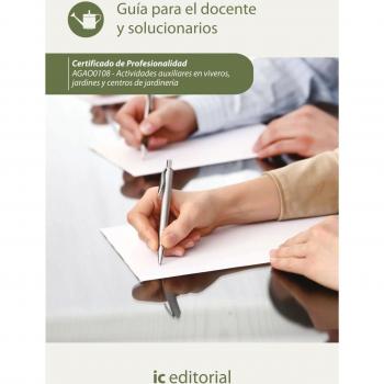 Actividades auxiliares en viveros, jardines y centros de jardinería. Agao0108 guía para el docente y solucionarios