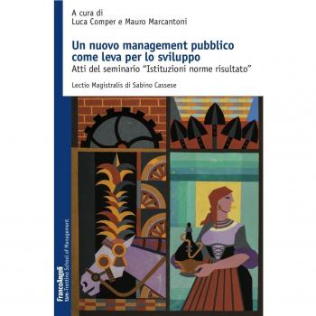 Un nuovo management pubblico come leva per lo sviluppo. Atti del seminario «Istituzioni norme risultato»