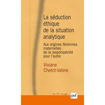 La séduction éthique de la situation analytique Aux origines féminines maternelles de la responsabilité pour l'autre