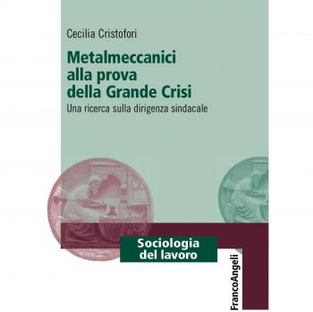 Metalmeccanici alla prova della grande crisi. Una ricerca sulla dirigenza sindacale