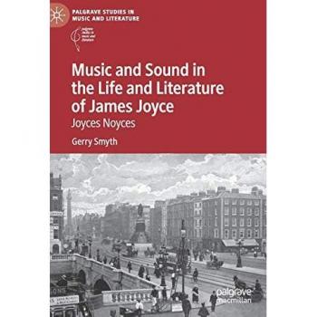 Music and Sound in the Life and Literature of James Joyce: Joyces Noyces (Palgrave Studies in Music and Literature)