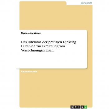 Das Dilemma der pretialen Lenkung. Leitlinien zur Ermittlung von Verrechnungspreisen