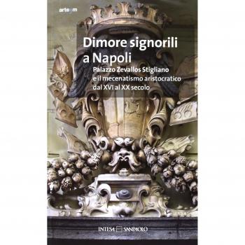 Dimore signorili a Napoli. Palazzo Zevallos Stigliano ed il mecenatismo aristocratico dal XVI al XX secolo. Atti del Convegno