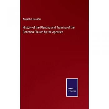 History of the Planting and Training of the Christian Church by the Apostles