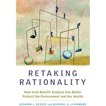 Retaking Rationality: How Cost-Benefit Analysis Can Better Protect the Environment and Our Health
