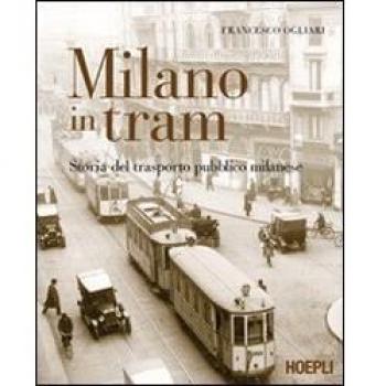 Milano in tram. Storia del trasporto pubblico milanese