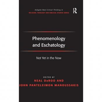 Phenomenology and Eschatology, Ashgate New Critical Thinking in Religion, Theology, and Biblical Studies