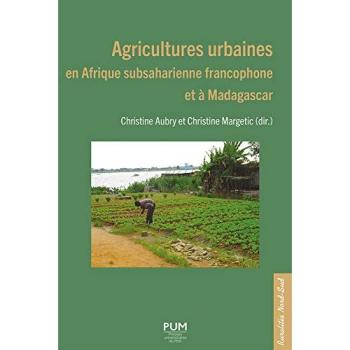 Agricultures urbaines en Afrique subsaharienne francophone et à Madagascar