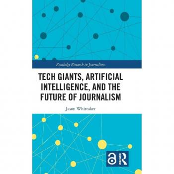 Tech Giants, Artificial Intelligence, and the Future of Journalism (Routledge Research in Journalism, 26, Band 26)