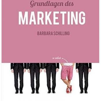 Barbara Schilling Grundlagen Des Marketing: Einführung, Konzeption, Print, Online, Werbung, Branding, Media, Pr, Marketingmix